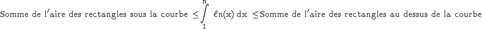 3$\rm Somme de l'aire des rectangles sous la courbe \le \Bigint_1^n \ell n(x) \text{d}x \le Somme de l'aire des rectangles au dessus de la courbe